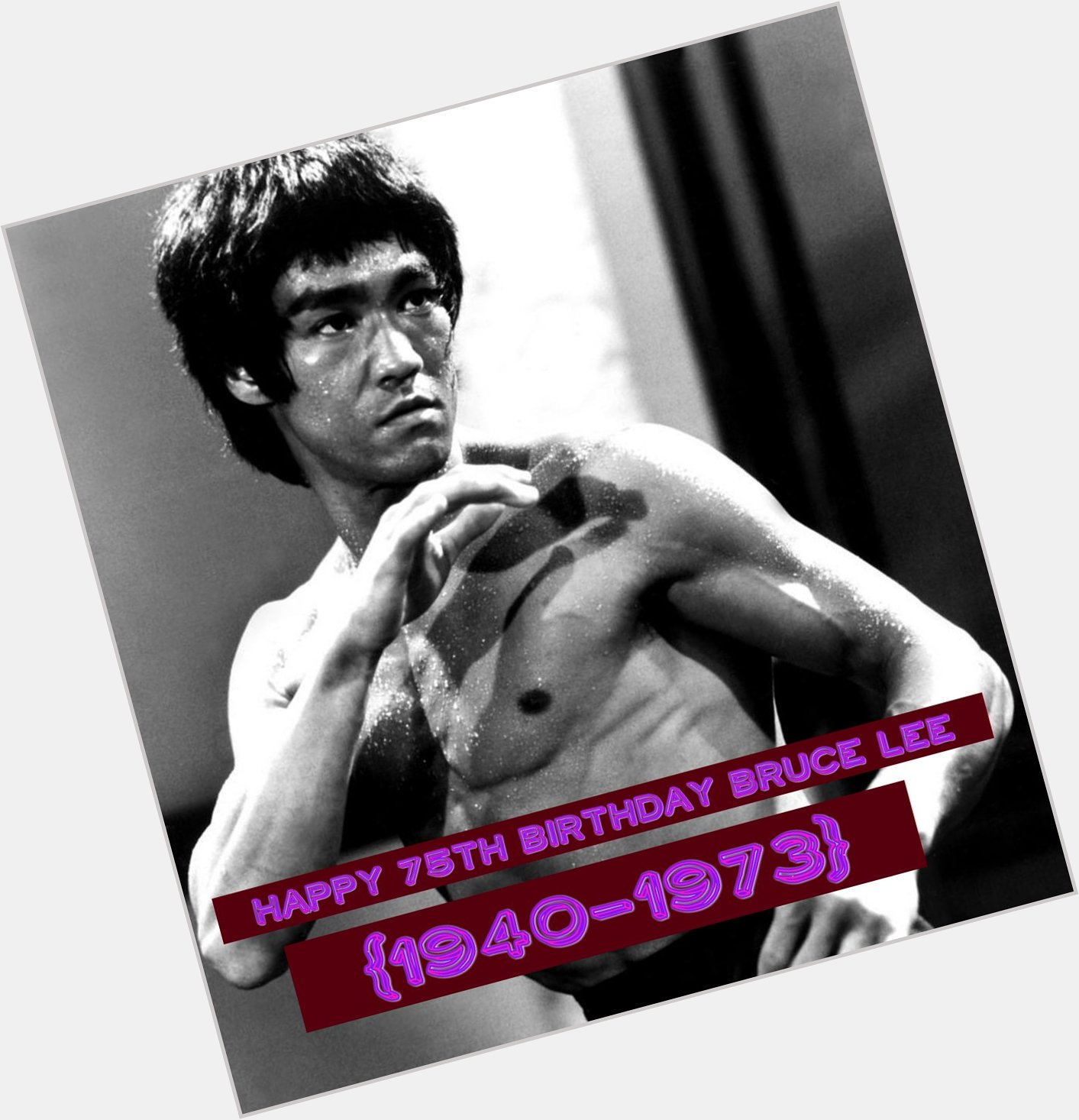 Happy 75th Birthday, Bruce Lee, Star of Enter the Dragon! May he RIP! 