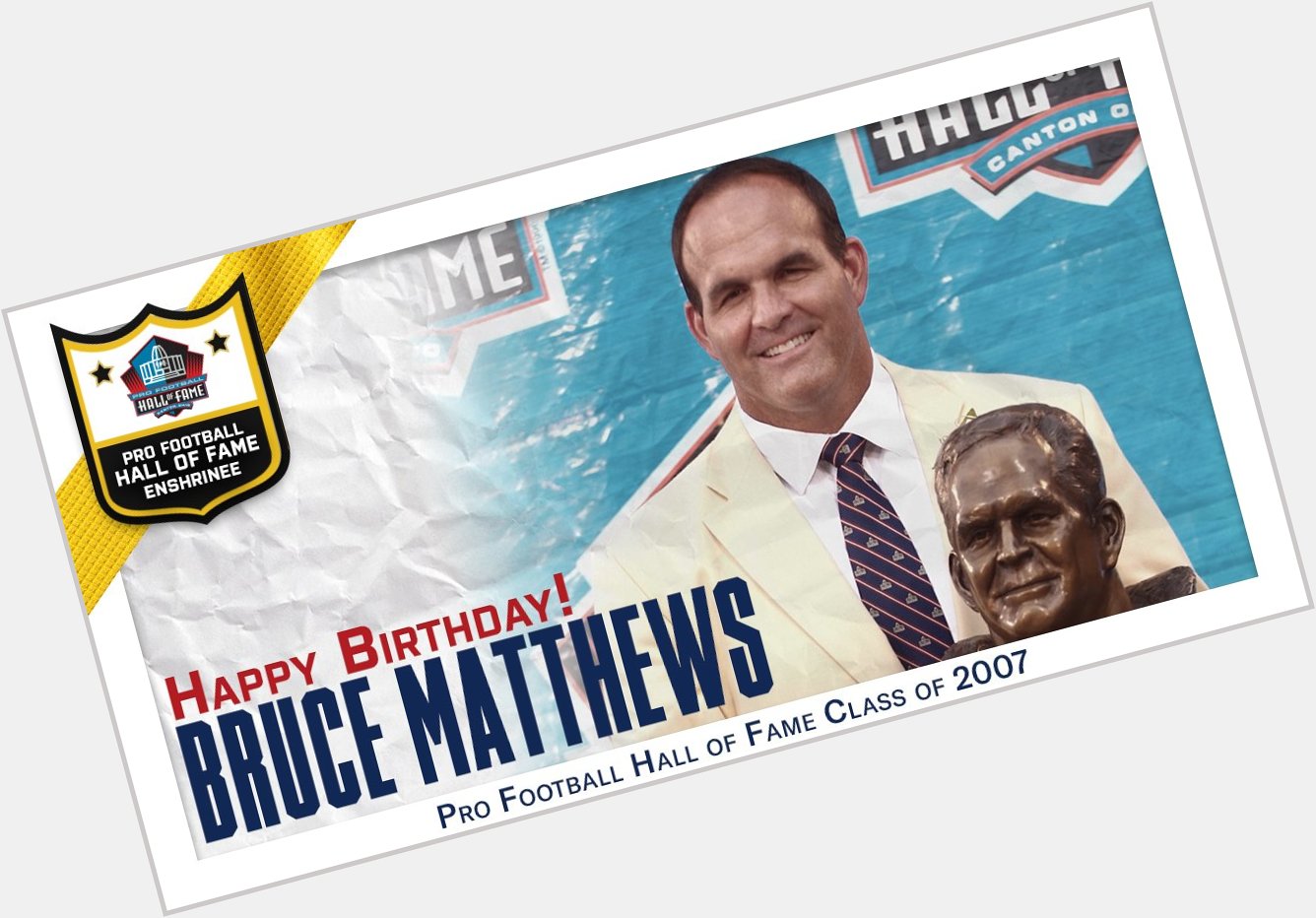 Happy Birthday to Hall of Fame OL Bruce Matthews! Hall of Fame Enshrinement Class of 2007. | 