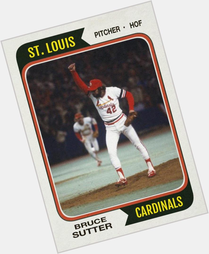 Happy 62nd birthday to Bruce Sutter. 