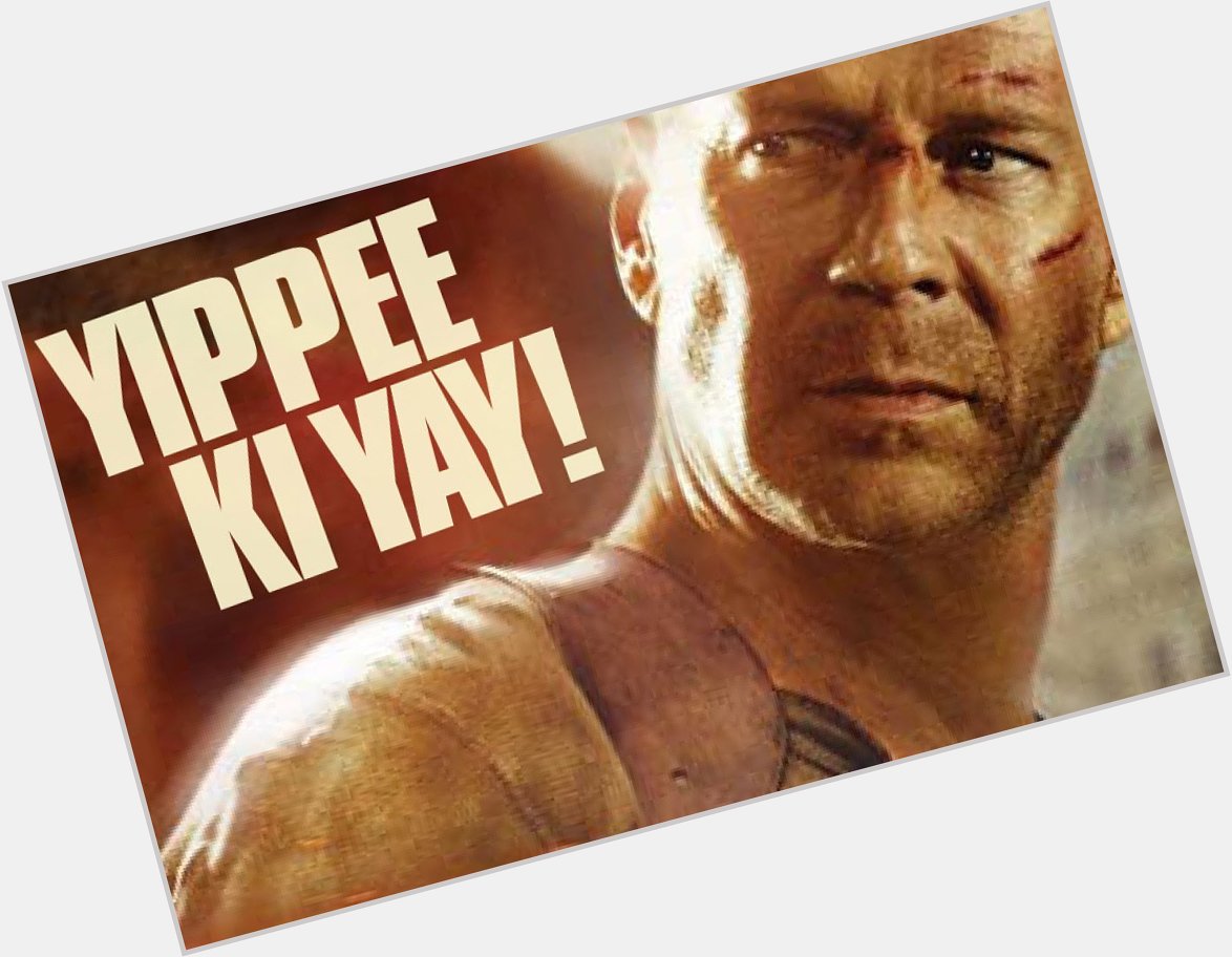 Happy birthday to Bruce Willis! In celebration a brief history of \yippee-ki-yay.\  