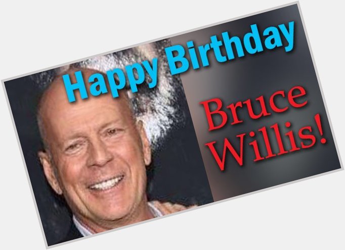 Guess who s 64 years-old today? Happy Birthday Bruce Willis! 