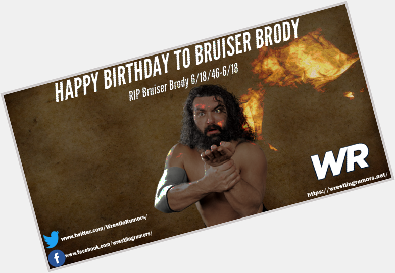 Happy Birthday to Bruiser Brody He died in 1988. 