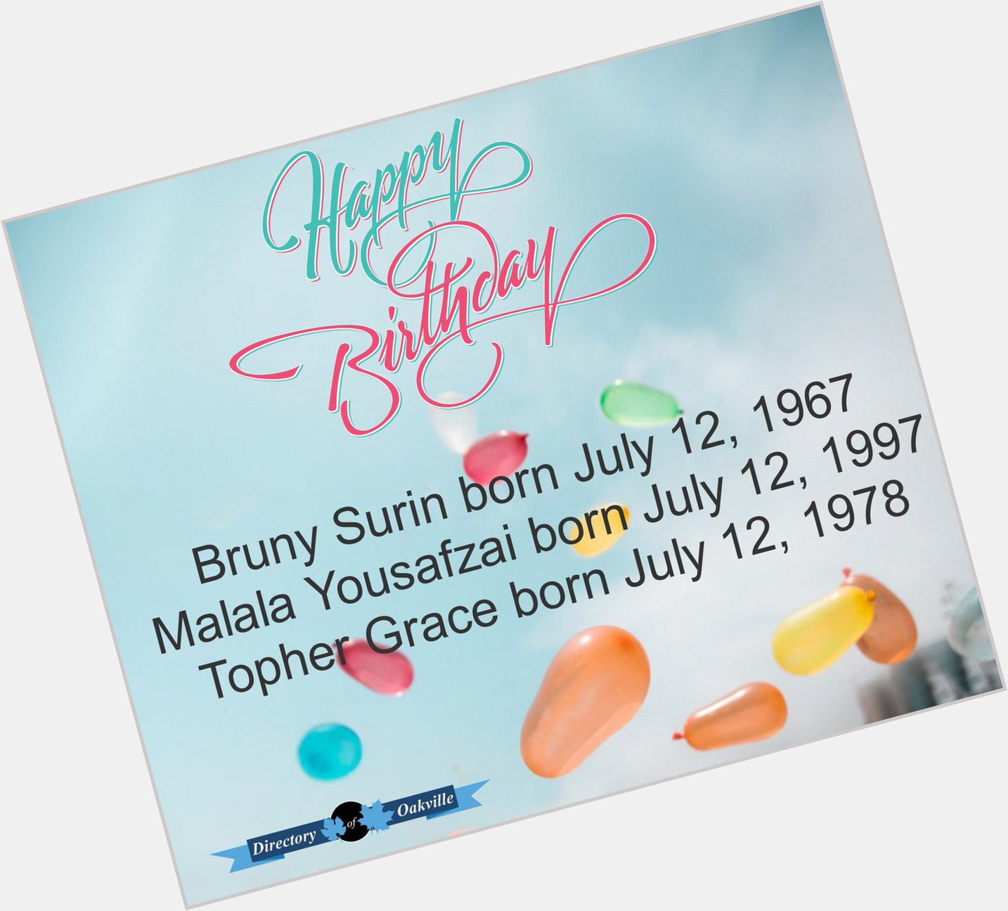 Happy Birthday!
Bruny Surin born July 12, 1967
Malala Yousafzai born July 12, 1997
Topher Grace born July 12, 1978 