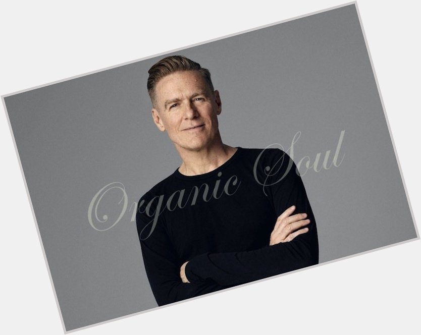 Happy Birthday from Organic Soul...
Singer Bryan Adams is 56 -  