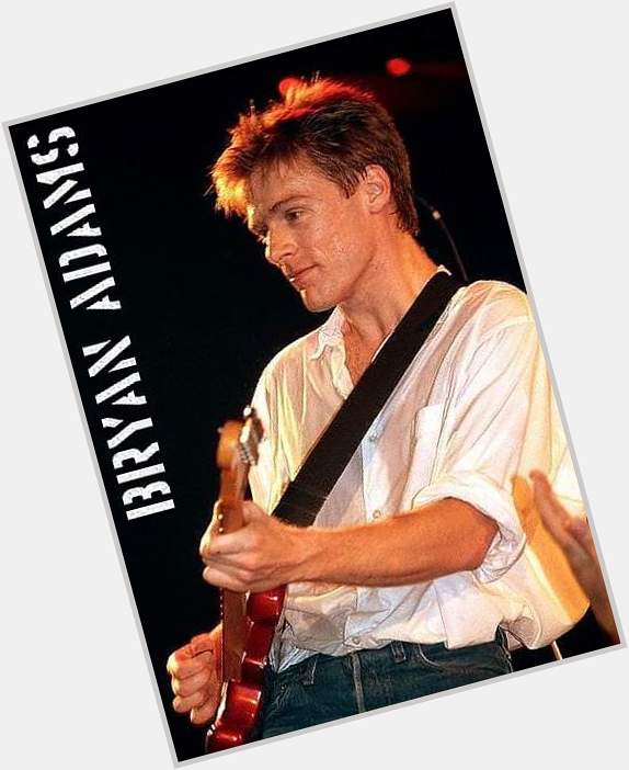 Happy birthday BRYAN ADAMS!
(November 5, 1959) 