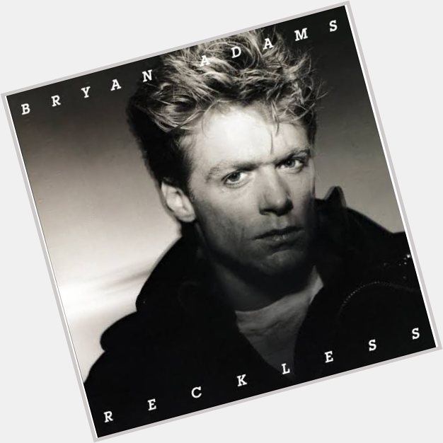 Happy Birthday Bryan Adams                   Reckless    