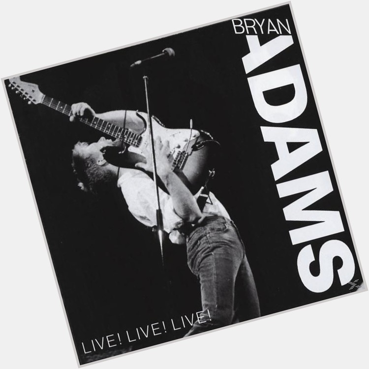 Happy Birthday!   
Bryan Adams 