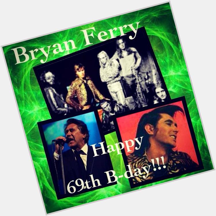 Bryan Ferry ( V of Roxy Music)

Happy 69th Birthday!!!

26 Sep 1945 