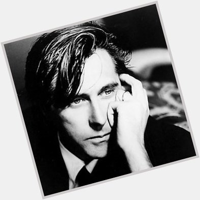 Happy birthday, Bryan Ferry!   