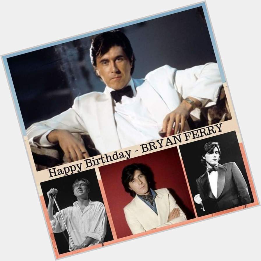 Happy Birthday, Bryan Ferry   