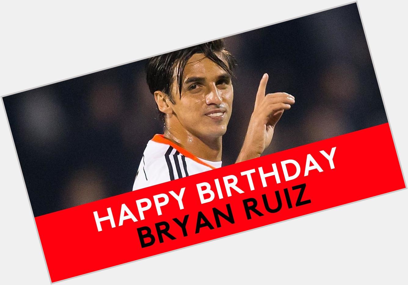   Many happy returns to Bryan Ruiz, who s celebrating his 34th birthday today 