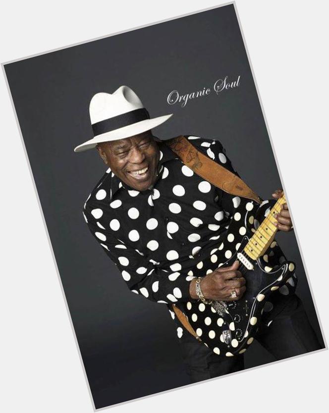 Happy Birthday from Organic Soul Blues guitarist and singer George \"Buddy\" Guy is 79 
  