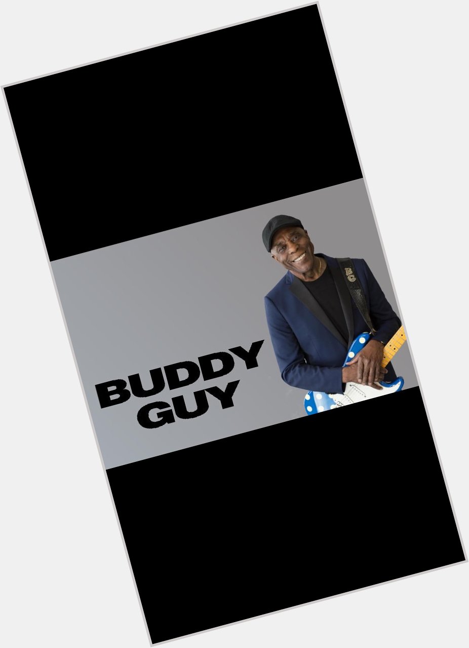 Happy Birthday to the Iconic Legendary \"Buddy Guy\" 