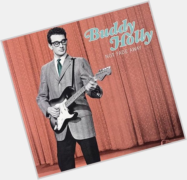Happy Birthday!!
Buddy Holly                               