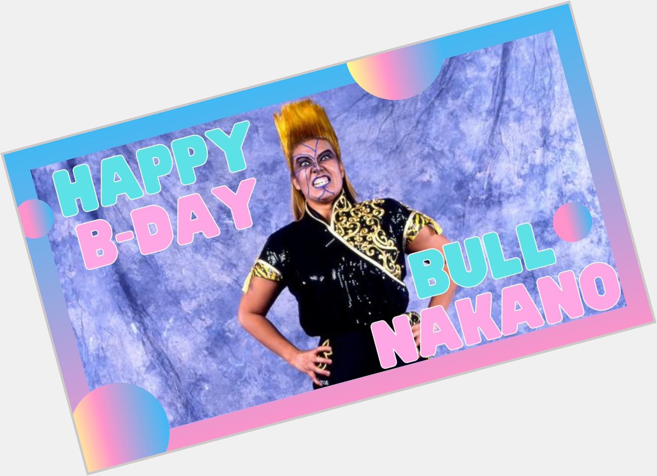 Happy Birthday Bull Nakano
 