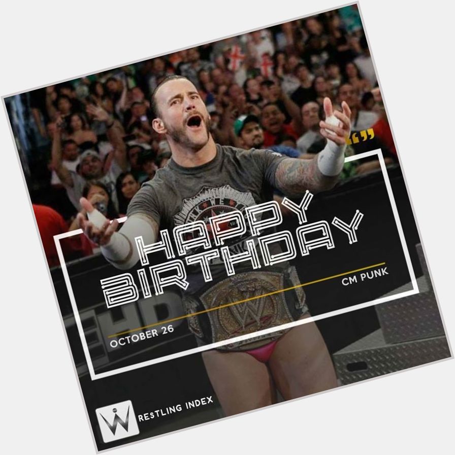 Happy Birthday to the former WWE Champion CM PUNK.
.  