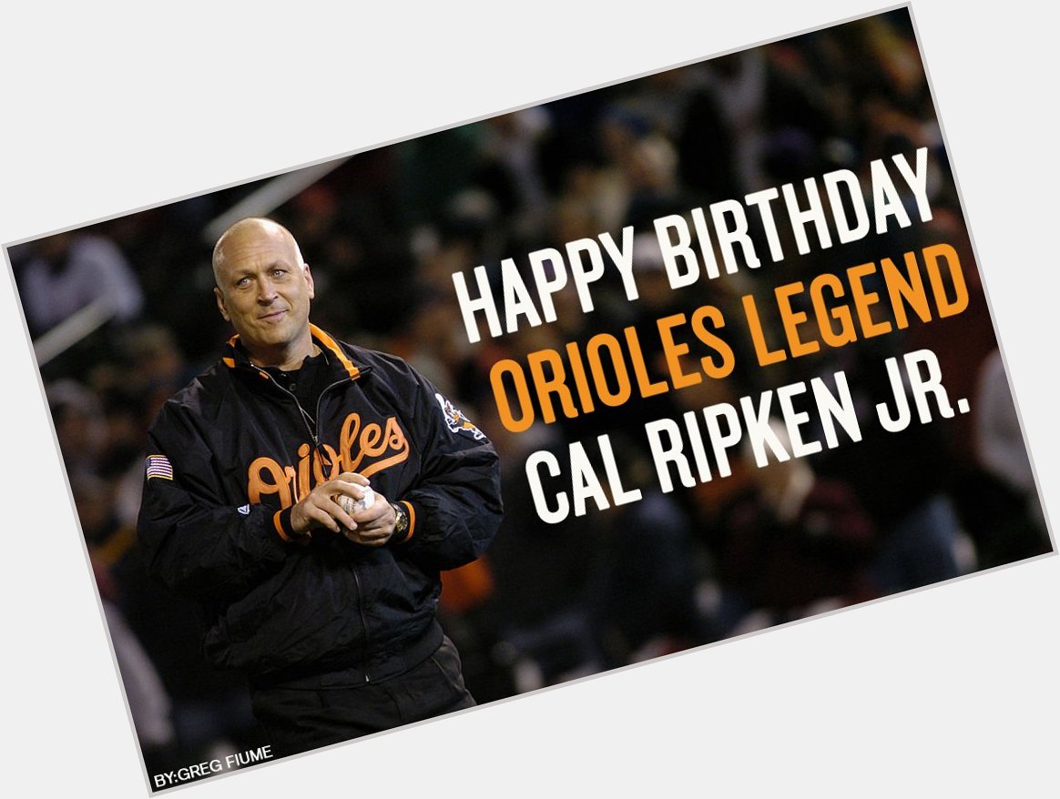 Happy 57th Birthday to Hall of Famer and Legend, Cal Ripken, Jr.! 