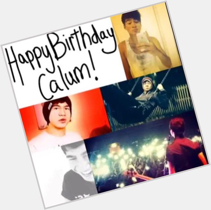 Happy Birthday Calum Hood. I hope you have a wonderful and amazing birthday. I love you so much.  Party hard.       
