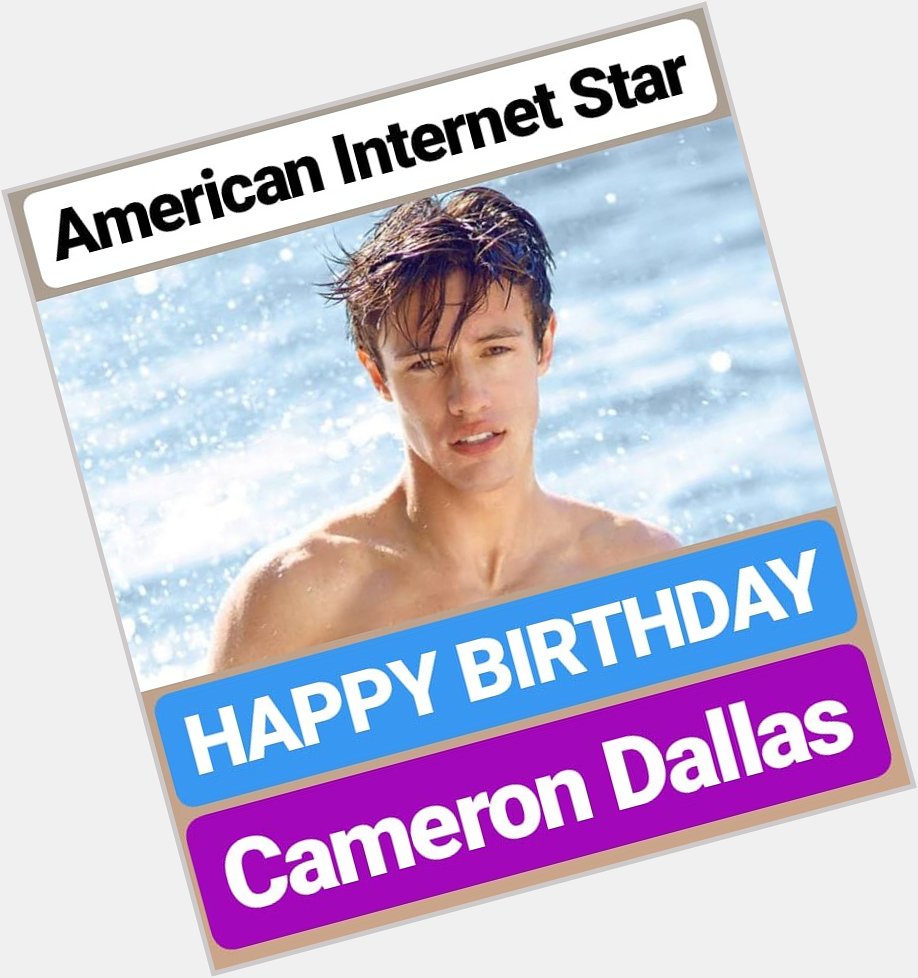 HAPPY BIRTHDAY 
Cameron Dallas 