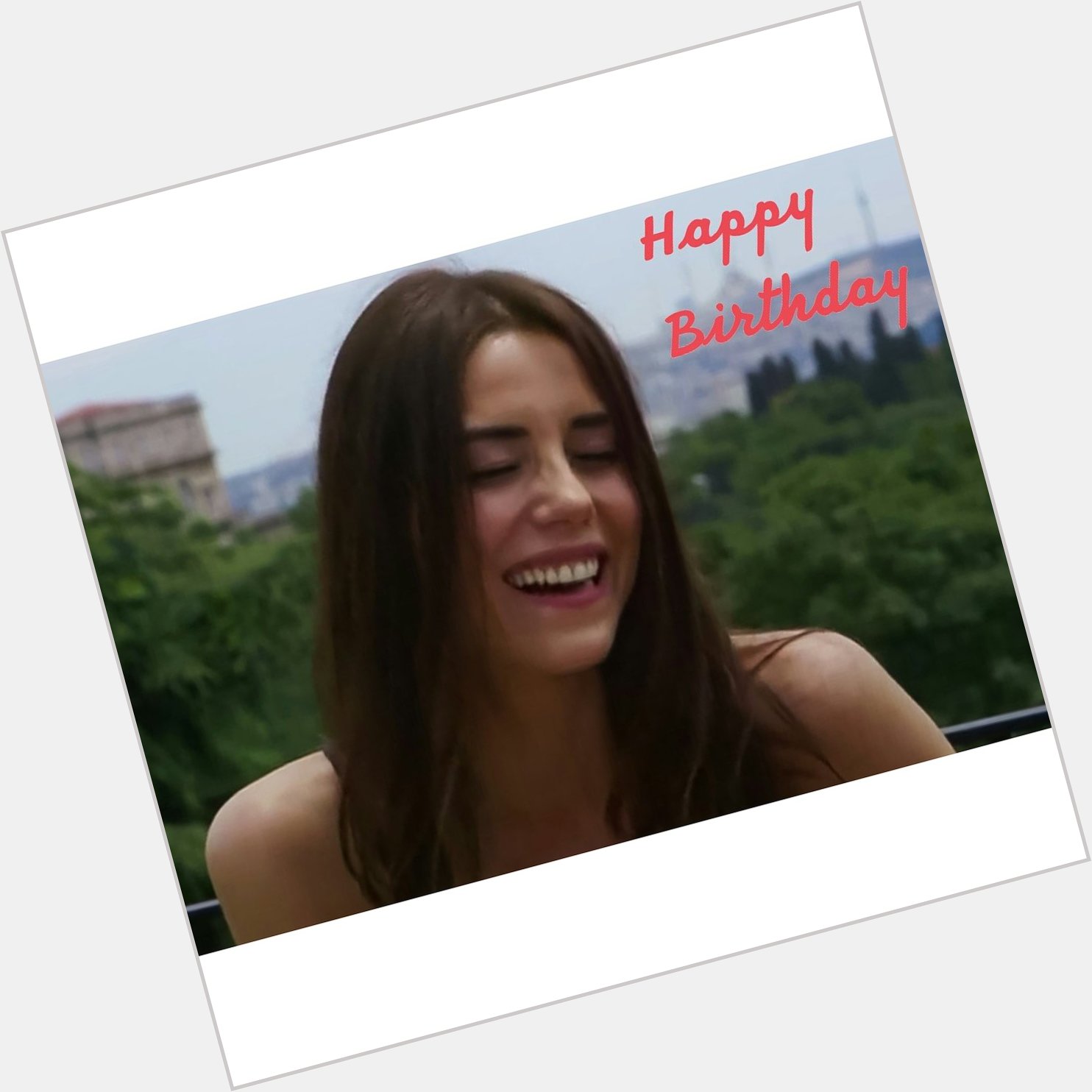 Happy Birthday for you turkish princess Cansu Dere       