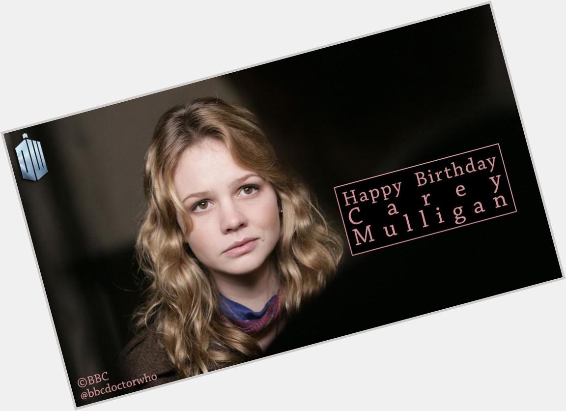 Happy Birthday to two companions who unfortunately never were, Carey Mulligan and 