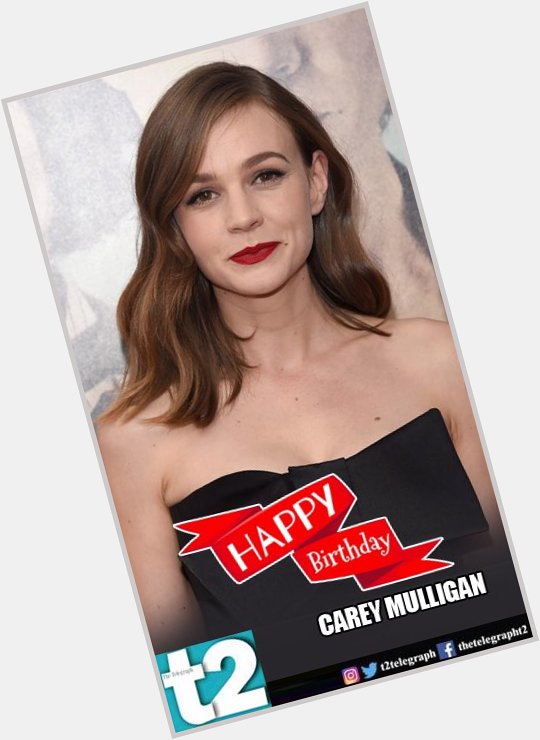 She can do both a and t2 wishes a happy birthday to Carey Mulligan. 