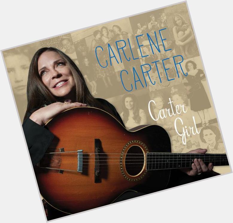 Happy Birthday Carlene Carter!  Love You Carter Girl     