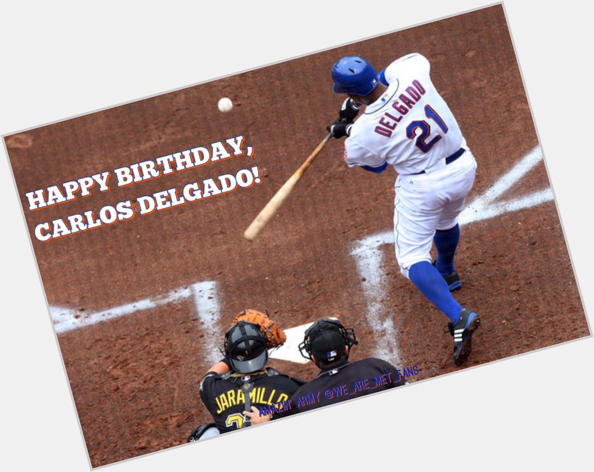 Happy Birthday to former Met Carlos Delgado! 