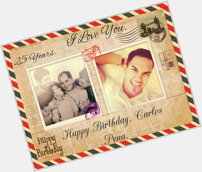 Happy birthday, Carlos Pena. I love you so much, I love your voice, best of all. I love you. 