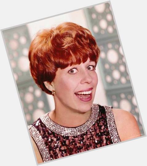Happy Birthday Carol Burnett! You have given us one of the greatest shows on TV. 
