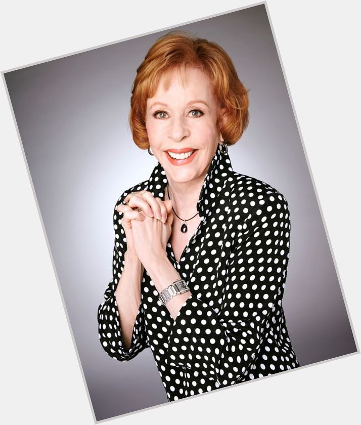 She\s an amazing 85.  Happy Birthday, Carol Burnett. We\re all so glad we had this time together. 