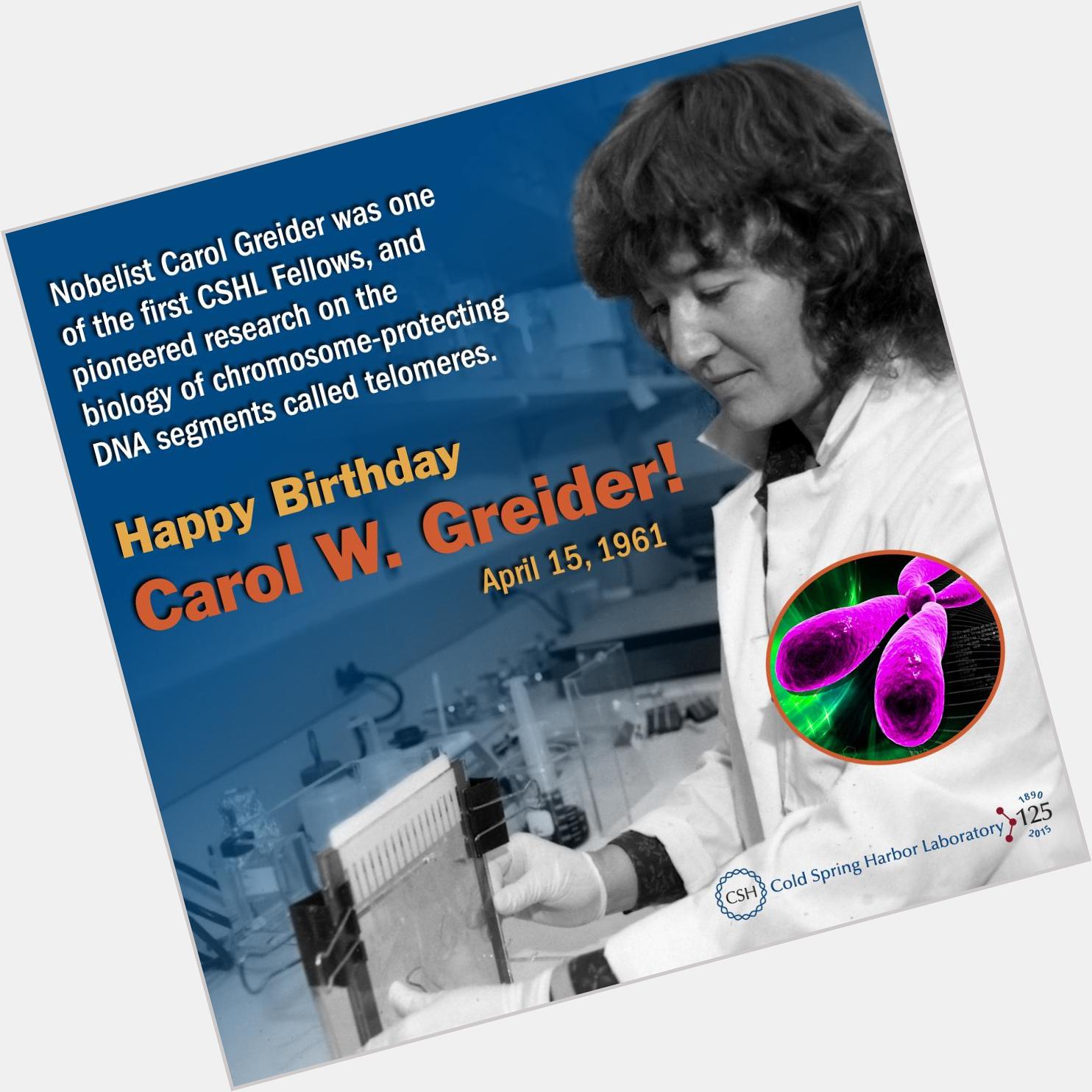 Happy birthday Nobelist Carol Greider-she pioneered work on chromosome-protecting segments:  