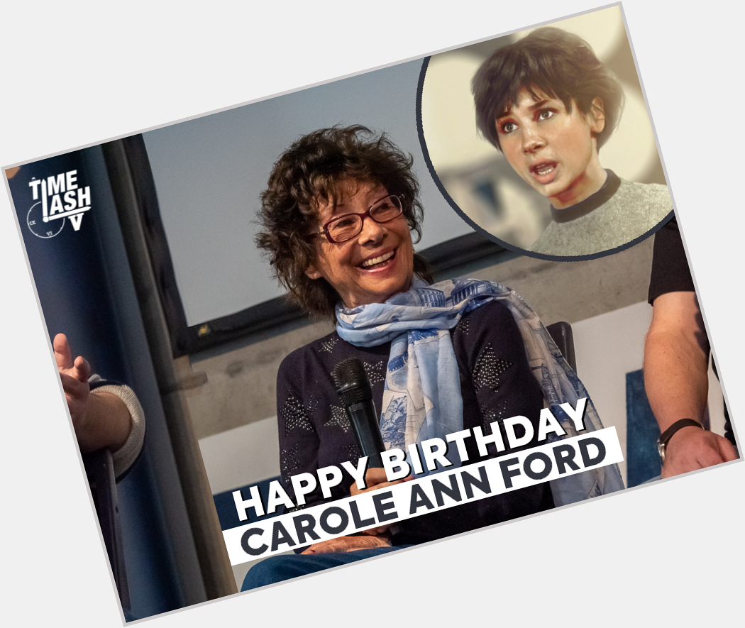 A very happy birthday to Carole Ann Ford.    