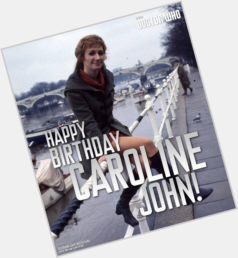 No longer with us, but never forgotten. Happy Birthday Caroline John! 