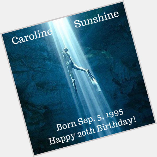 Happy 20th Birthday to Ms. Caroline Sunshine!      