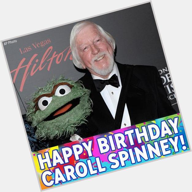Happy Birthday to Big Bird and Oscar the Grouch, puppeteer Caroll Spinney! 