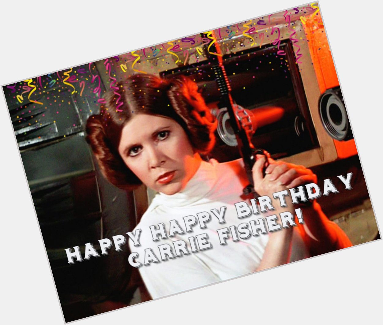 HAPPY BIRTHDAY CARRIE FISHER!  