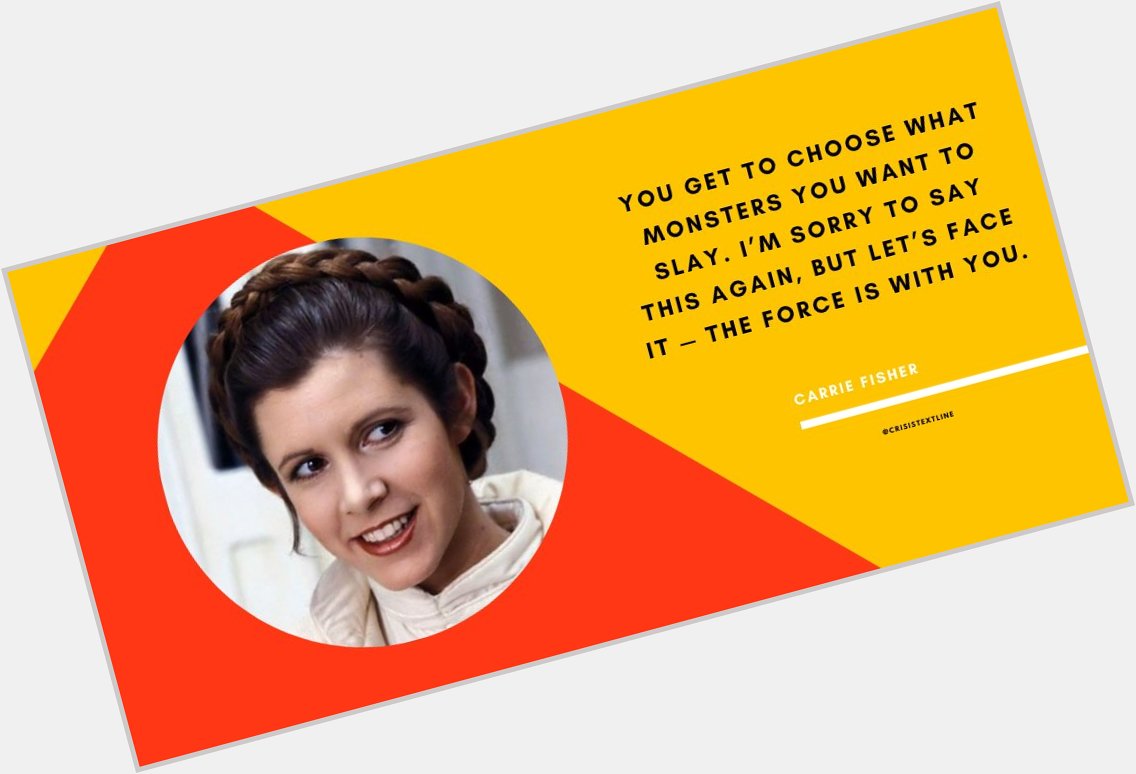 Happy birthday, Carrie Fisher! Thank you for using your Force for good   