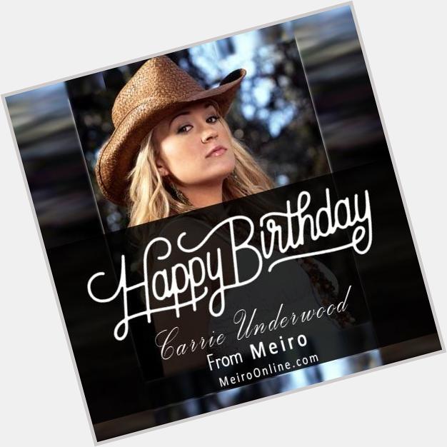 Meiro wishes Carrie Underwood a very Happy Birthday
-   