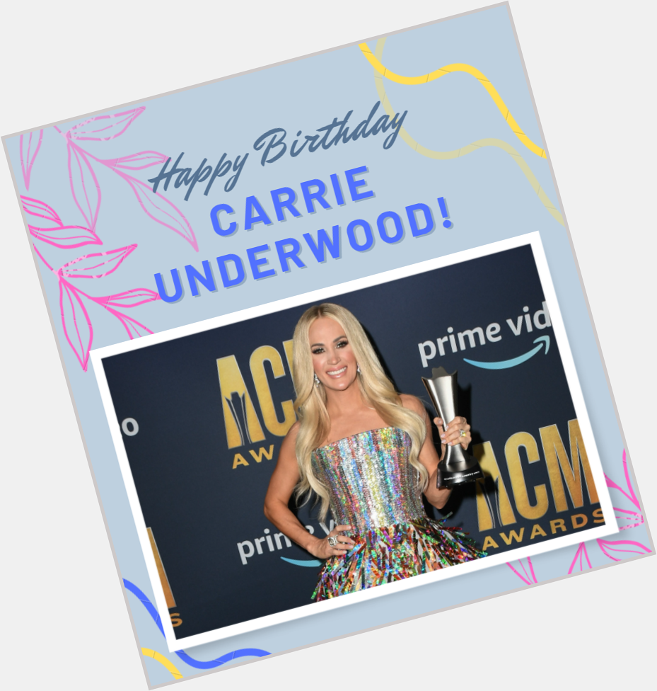 . - Happy birthday Carrie Underwood!!!  What is your favourite song?? 