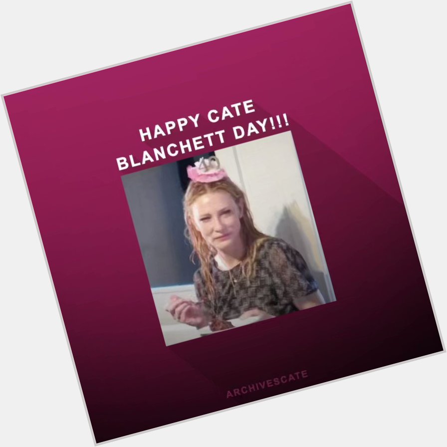 Officially cate blanchett s day!!!! happy bday lovee
lol  (lots of love) 