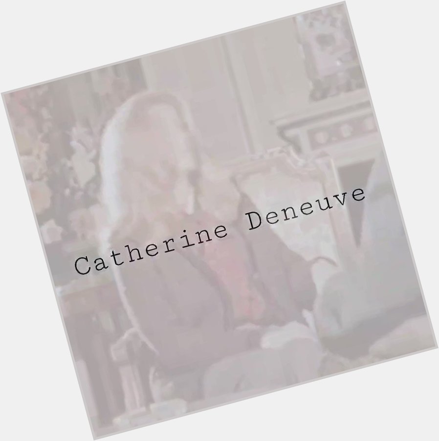 Happy birthday Catherine Deneuve 