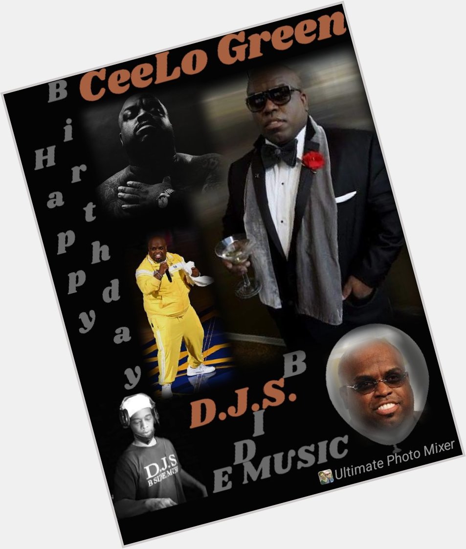 I(D.J.S.\"B SIDE\" saying Happy Birthday to Rapper/Singer:\"CEELO GREEN\"!!! 