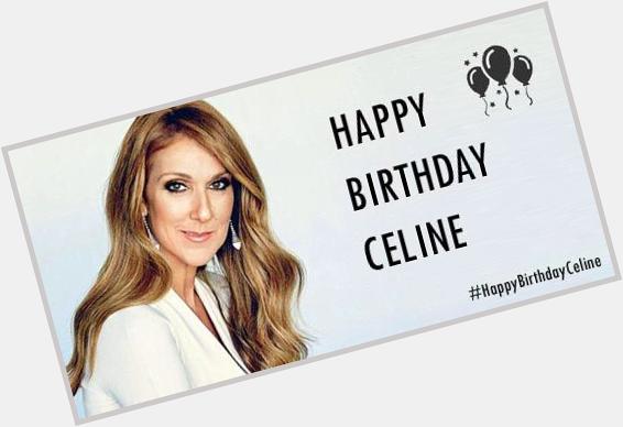 Happy Birthday Celine Dion! 