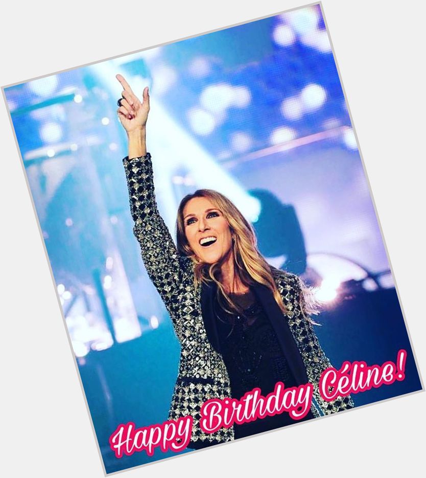 Permit me to say this,Happy birthday mother of the nation Miss Celine Dion . 