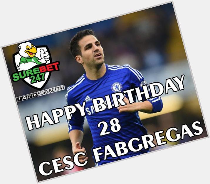    Happy Birthday to 4 Cesc Fabregas.   