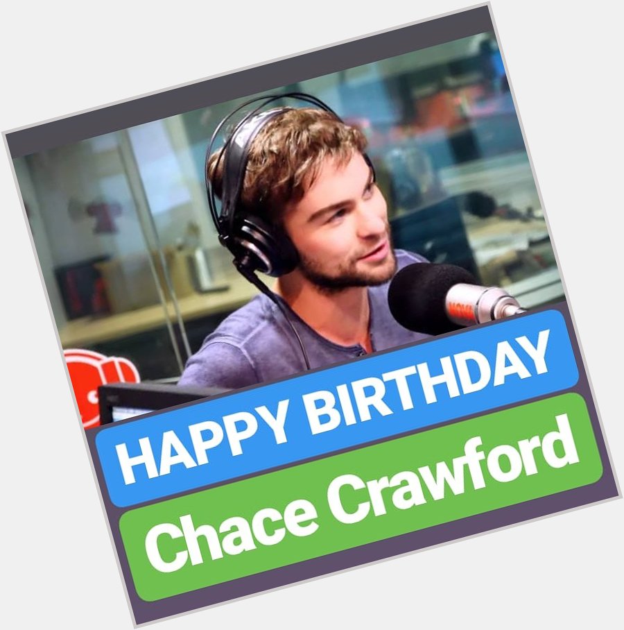 HAPPY BIRTHDAY 
Chace Crawford 