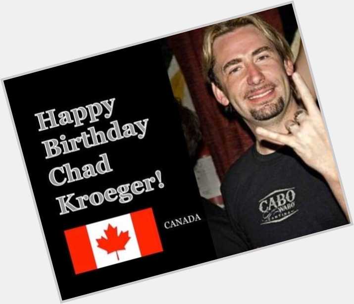 Happy Birthday Chad Kroeger! (November 15, 1974) 