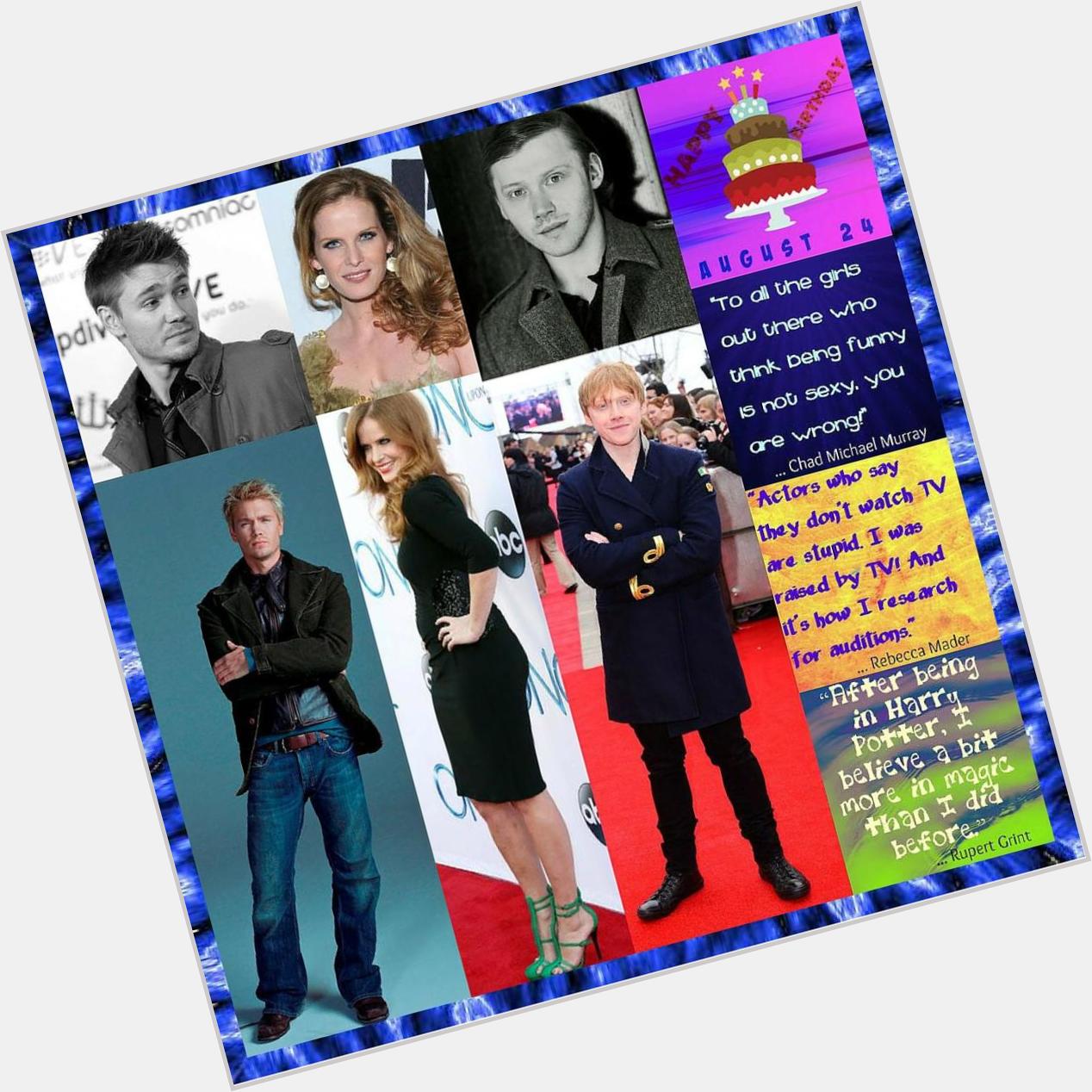 Happy Birthday Rupert Grint, Rebecca Mader & Chad Michael Murray Aug 24 Events  