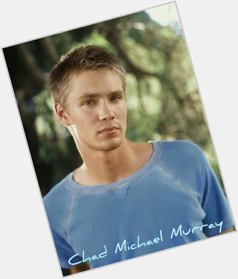 Happy Birthday to the very handsome, charming and funny Chad Michael Murray        
